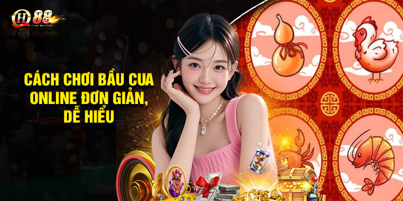 Cách chơi bầu cua online đơn giản, dễ hiểu