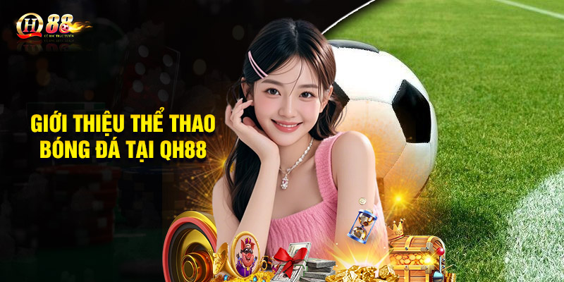 Giới thiệu thể thao bóng đá tại nhà cái QH88