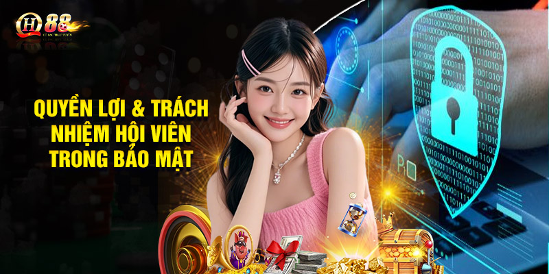 Quyền lợi & Trách nhiệm hội viên trong bảo mật QH88