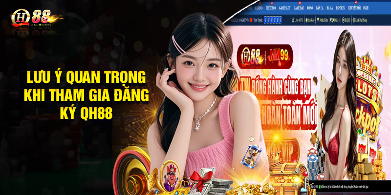 Lưu ý quan trọng khi tham gia đăng ký QH88