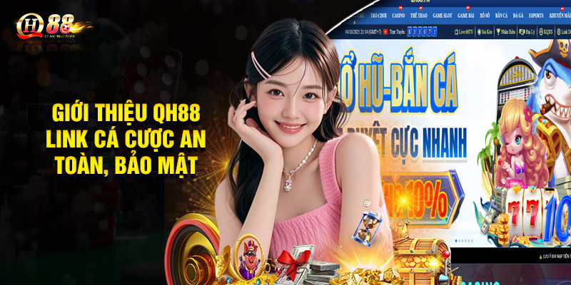 Giới thiệu QH88 – Link cá cược an toàn, bảo mật
