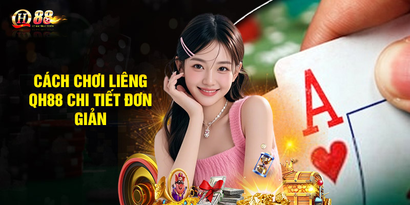 Cách chơi liêng QH88 chi tiết đơn giản