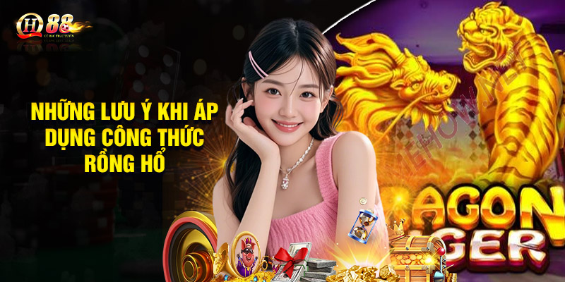 Những lưu ý khi áp dụng công thức Rồng Hổ