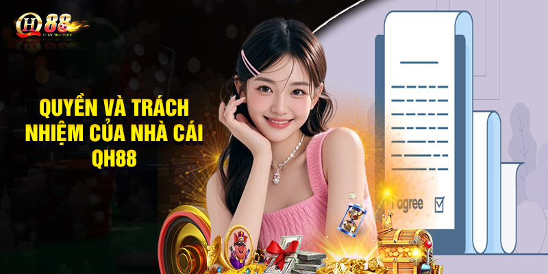 Quyền Và Trách Nhiệm Của Nhà Cái QH88